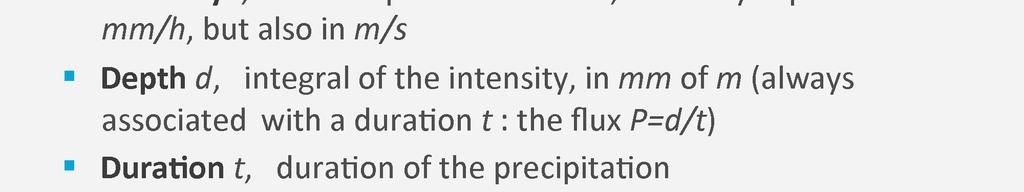 Watch out, because not everybody does this. Firstly there is the intensity. Precipitation being a flux, the intensity is the measure of the flux, but it depends on the duration of the rainfall.