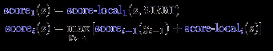 The Viterbi algorithm: Recurrence Goal: Find argmax y w " φ(x, y) y = (y 1, y 2,!, y n ) y 1 y 2 y 3 y n, y )*+ )] Idea 1.