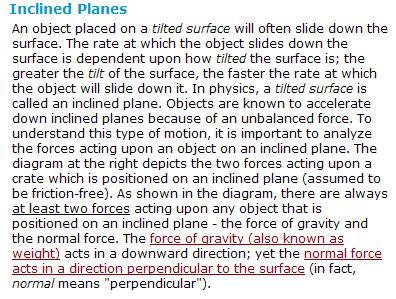 N There are always at least two forces acting upon any object that is positioned on an inclined plane the force of gravity and the normal force.