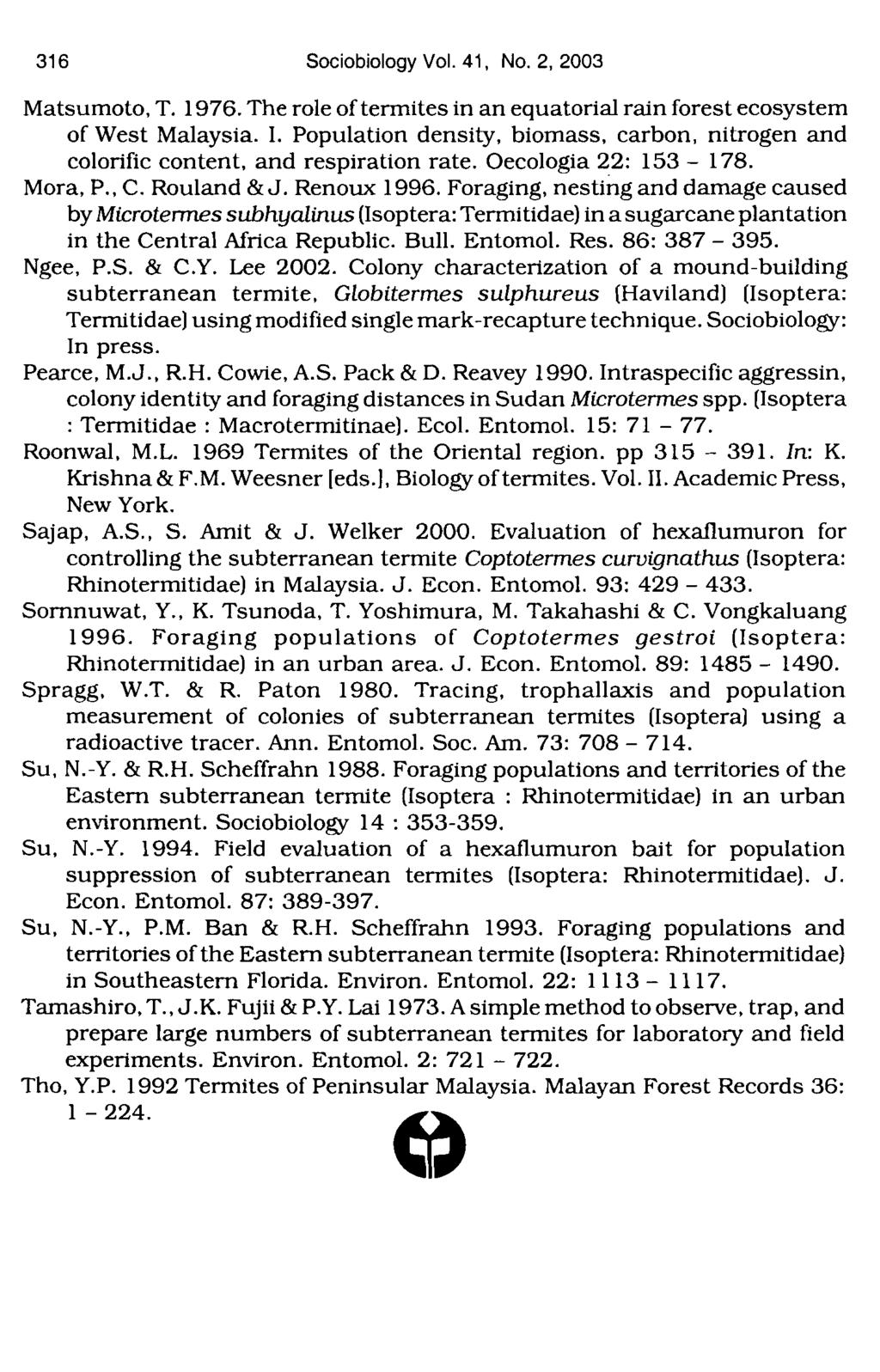 31 6 Sociobiology Vol. 41, No. 2, 2003 Matsumoto, T. 1976. The role of termites in an equatorial rain forest ecosystem of West Malaysia. I.