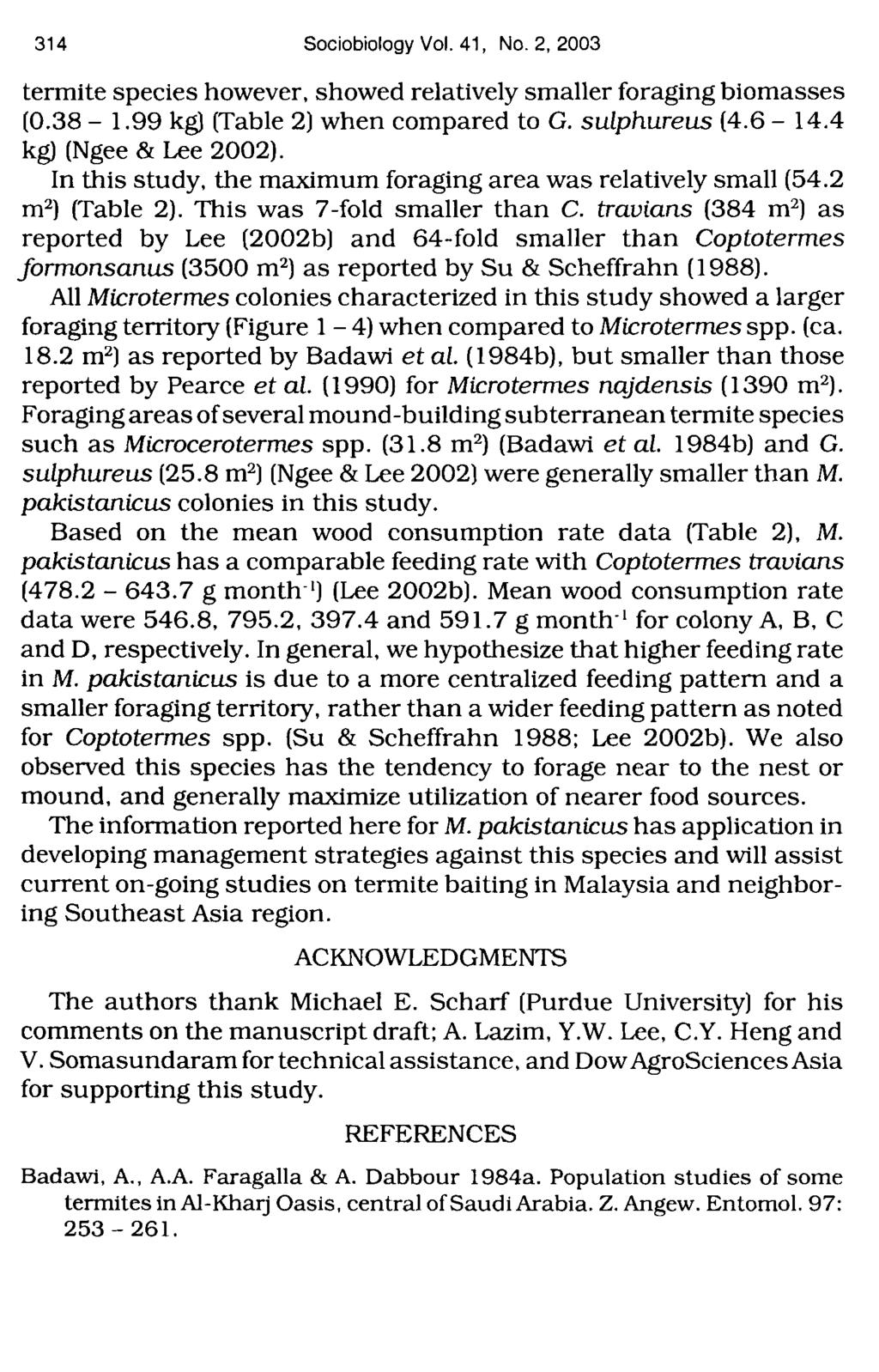 31 4 Sociobiology Vol. 41, No. 2, 2003 termite species however, showed relatively smaller foraging biomasses (0.38-1.99 kg) (Table 2) when compared to G. sulphureus (4.6-14.4 kg) (Ngee & Lee 2002).