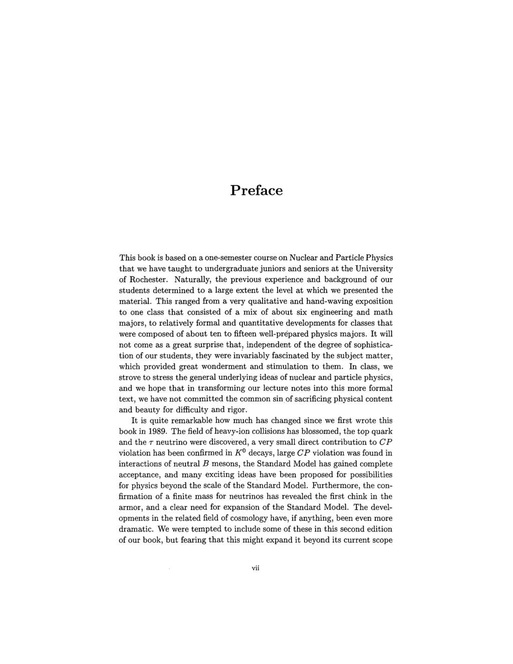 Preface This book is based on a one-semester course on Nuclear and Particle Physics that we have taught to undergraduate juniors and seniors at the University of Rochester.
