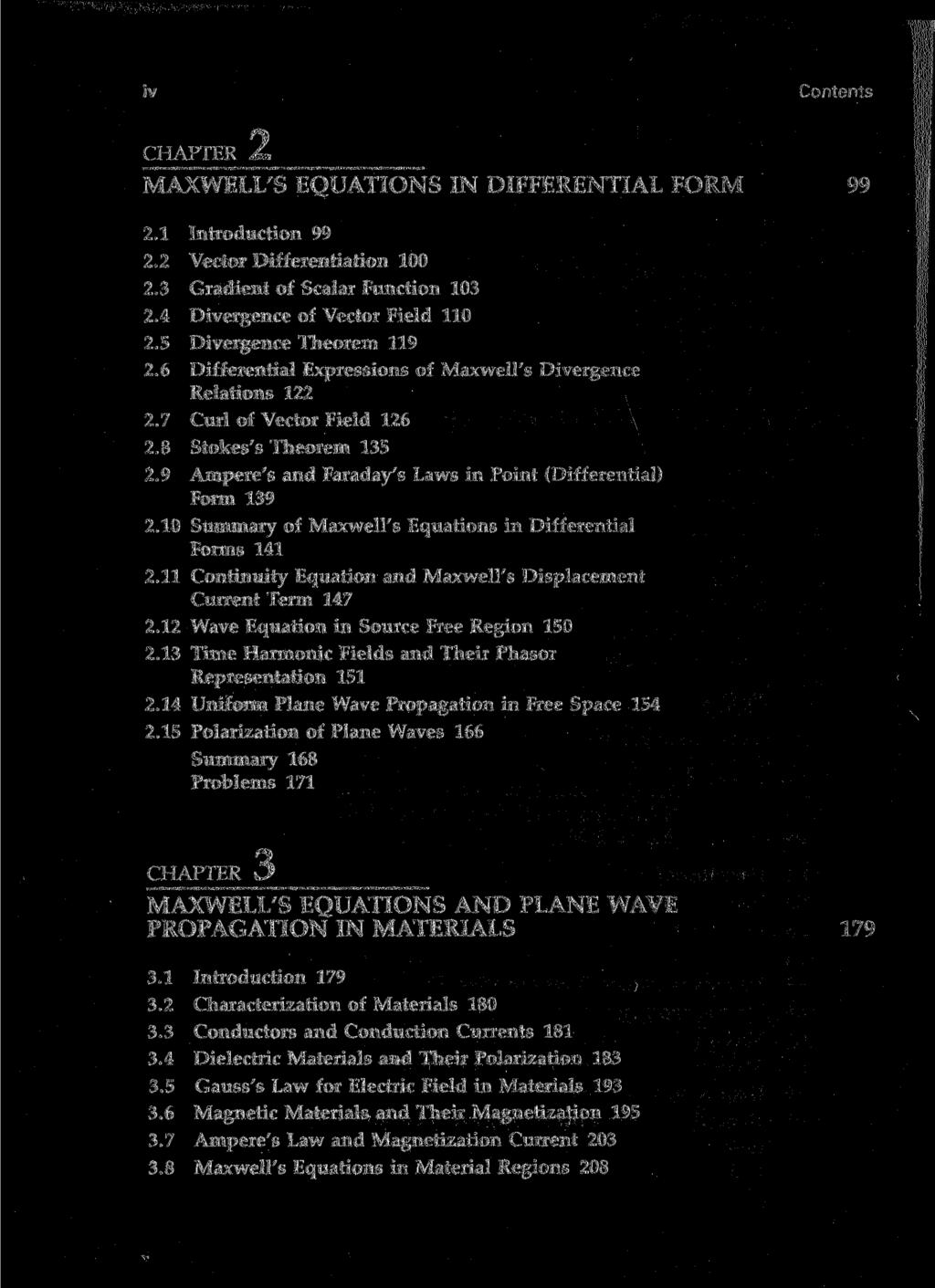 iv Contents L. MAXWELL'S EQUATIONS IN DIFFERENTIAL FORM 99 2.1 Introduction 99 2.2 Vector Differentiation 100 2.3 Gradient of Scalar Function 103 2.4 Divergence of Vector Field 110 2.