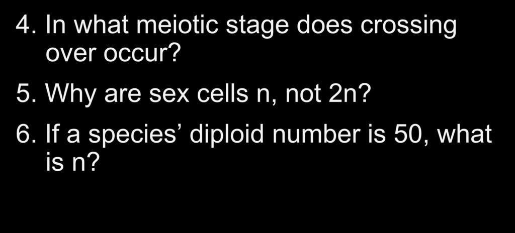 Meiosis Questions 4. In what meiotic stage does crossing over occur? 5.