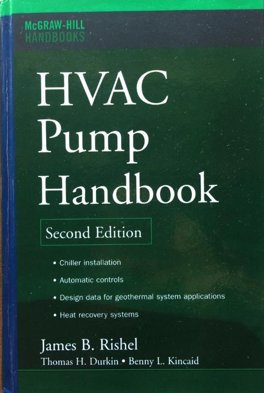 Pump References HVAC Pump Handbook, By James Rishel Highly recommended for HVAC Design Engineers and Project Managers Pump Handbook, By Igor Karassik The Bible of the