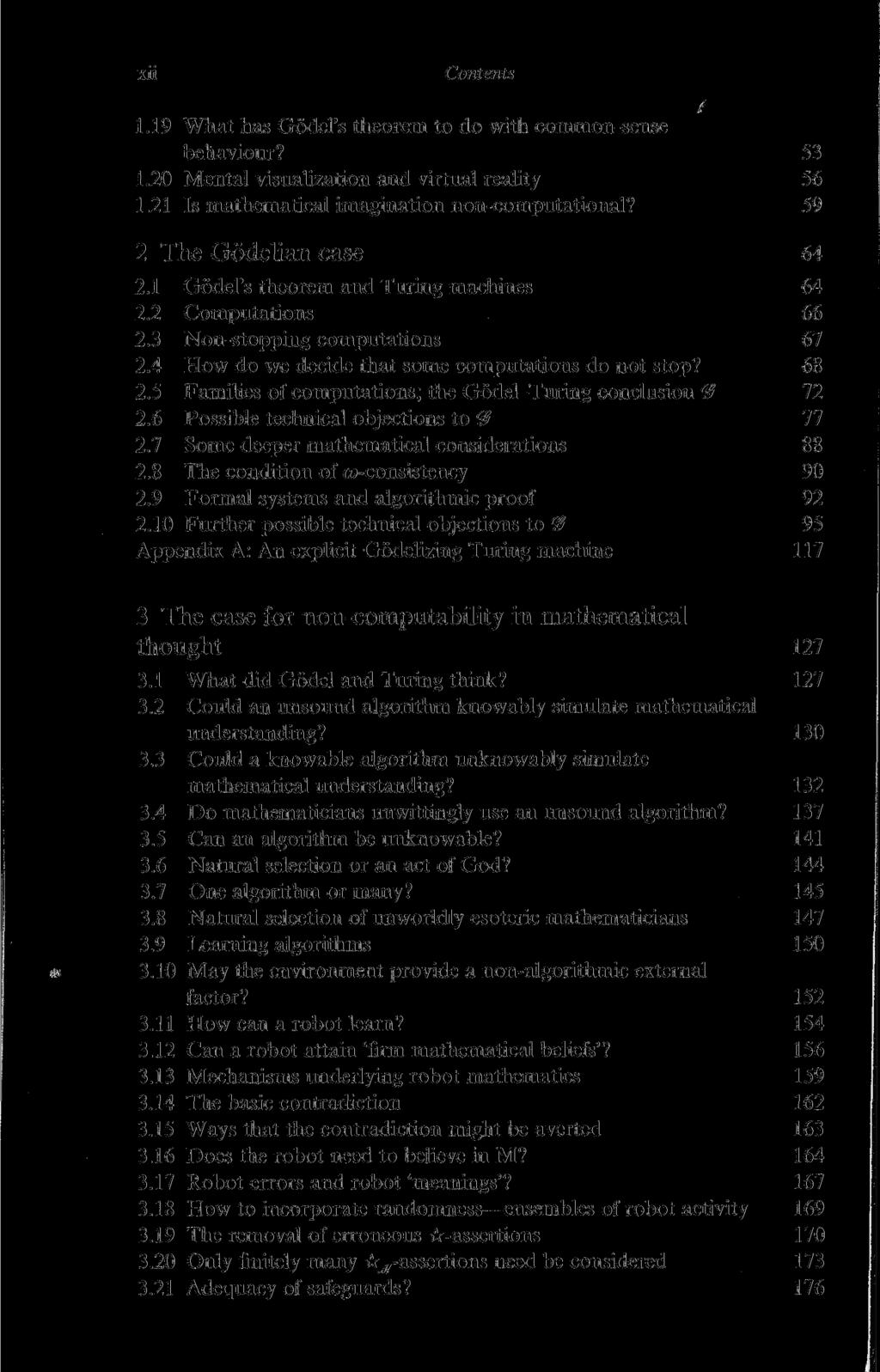 Xll Contents i 1.19 What has Gödel's theorem to do with common-sense behaviour? 53 1.20 Mental visualization and virtual reality 56 1.21 Is mathematical imagination non-computational?