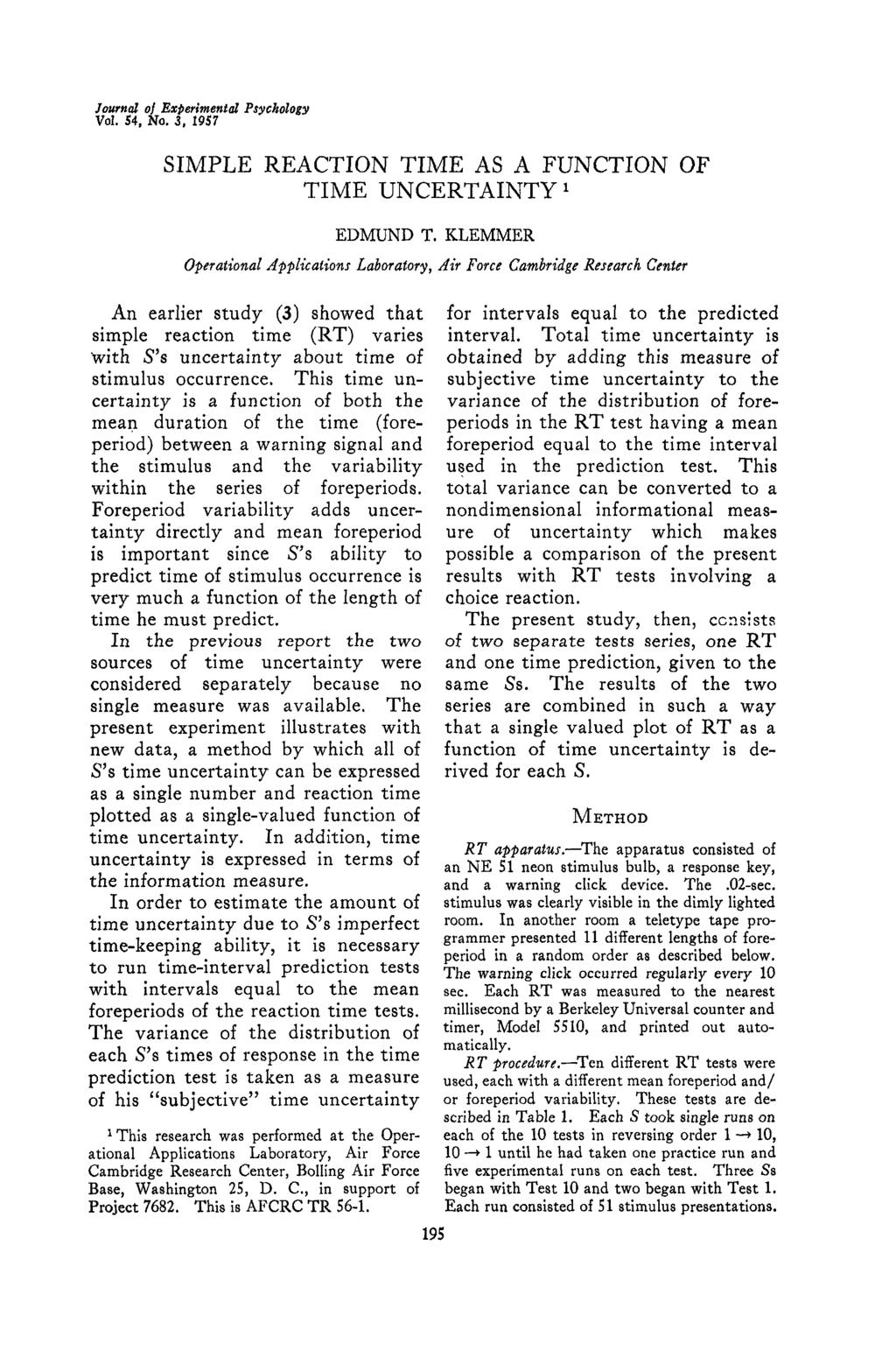 Journal of Expermental Vol. 5, No. 3, 1957 Psychology SIMPLE REACTION TIME AS A FUNCTION OF TIME UNCERTAINTY 1 EDMUND T.