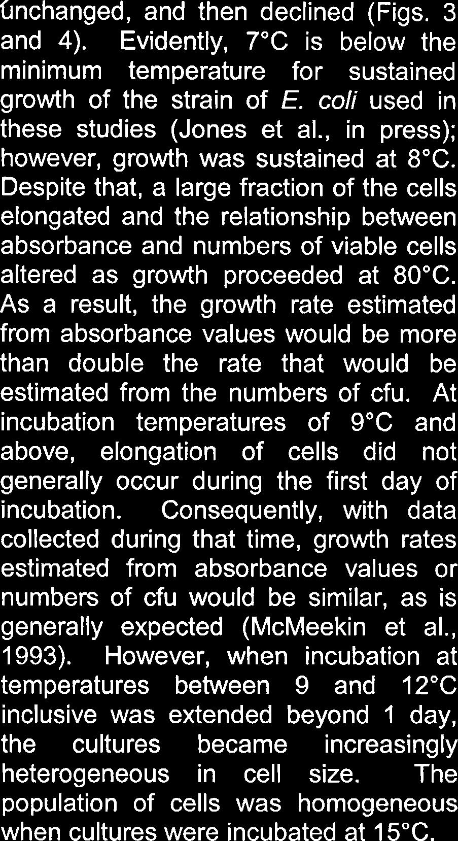 nchanged, and then declined (Figs. 3 and 4). Evidently, 7 C is below the minimum temperature for sustained growth of the strain of E. coli used in these studies (Jones et al.