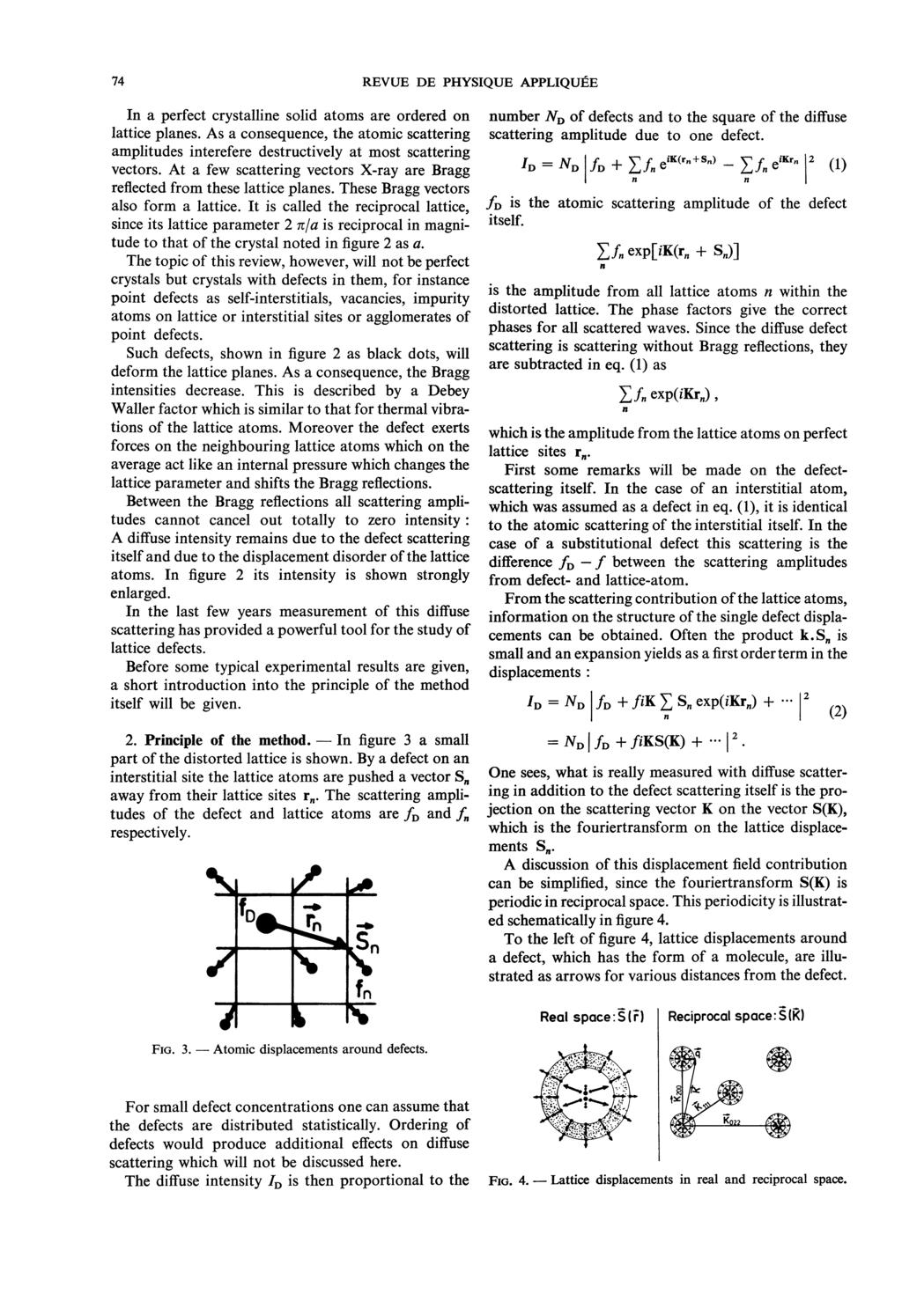 Atomic In Lattice 74 In a perfect crystalline solid atoms are ordered on lattice planes. As a consequence, the atomic scattering amplitudes interefere destructively at most scattering vectors.