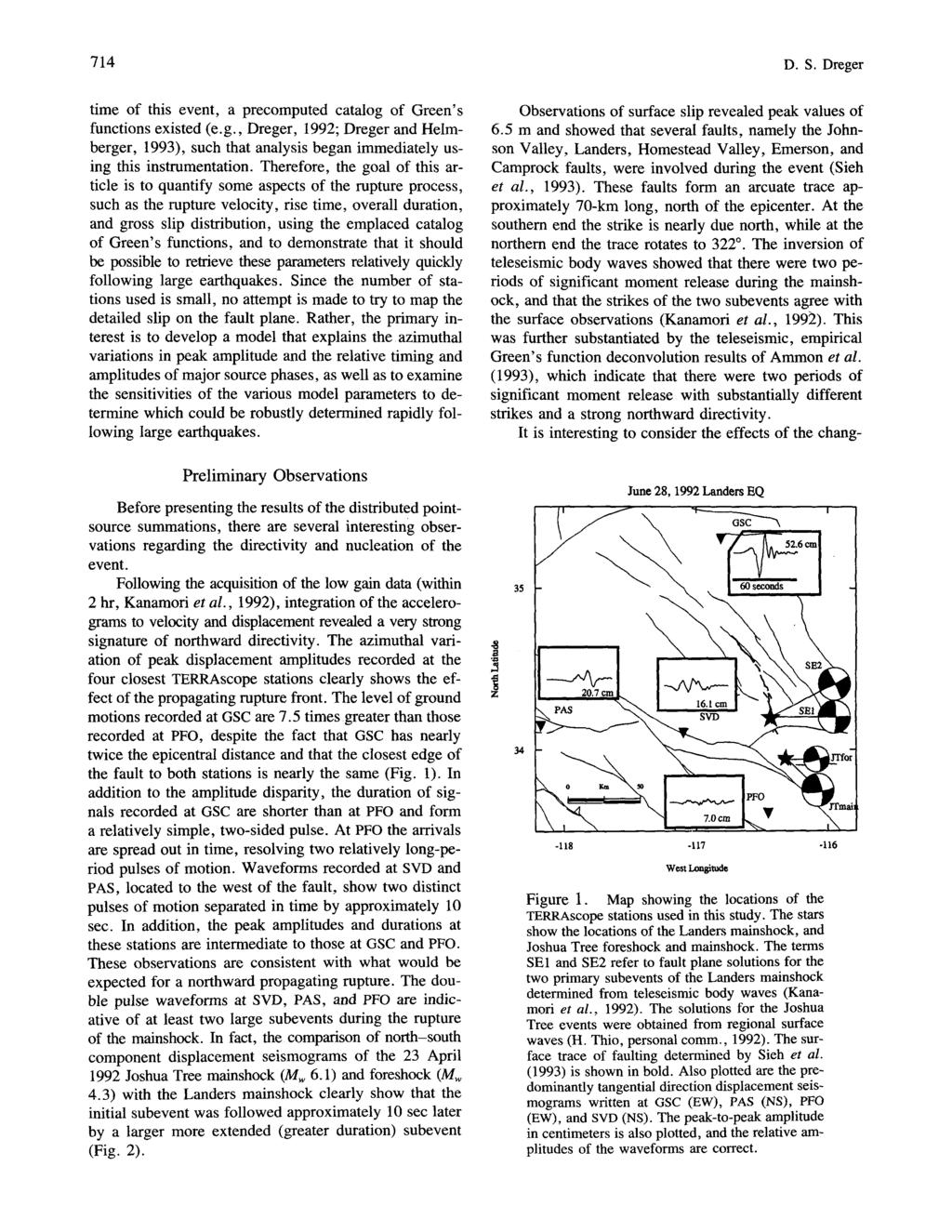714 D.S. Dreger time of this event, a precomputed catalog of Green's functions existed (e.g., Dreger, 1992; Dreger and Helmberger, 1993), such that analysis began immediately using this instrumentation.