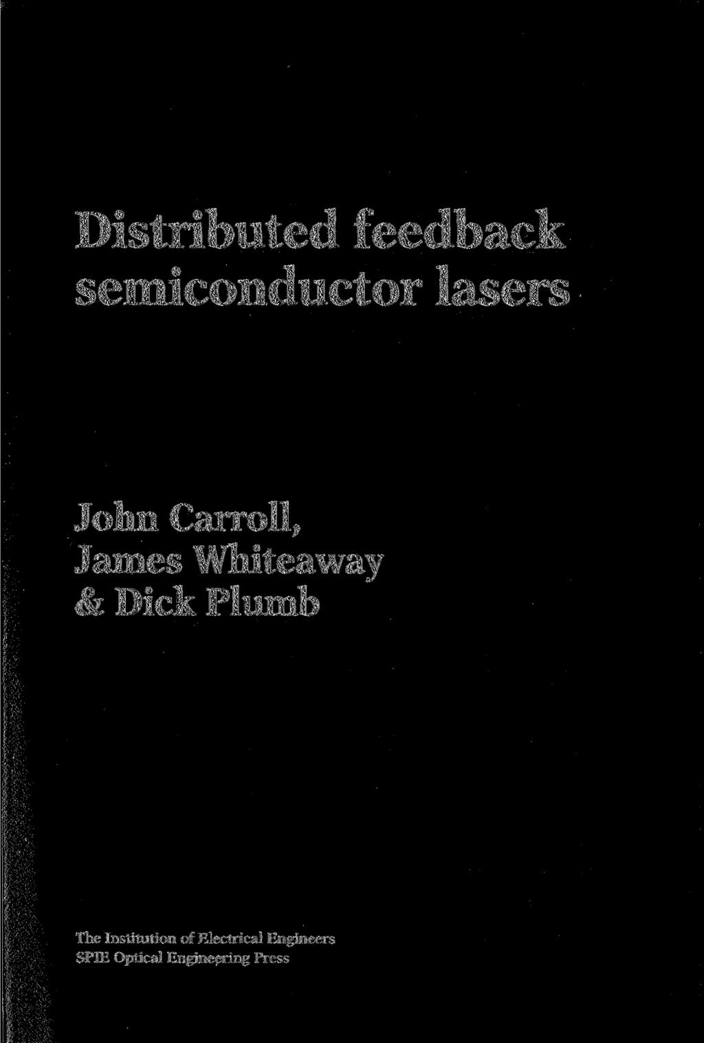 Distributed feedback semiconductor lasers John Carroll, James Whiteaway &