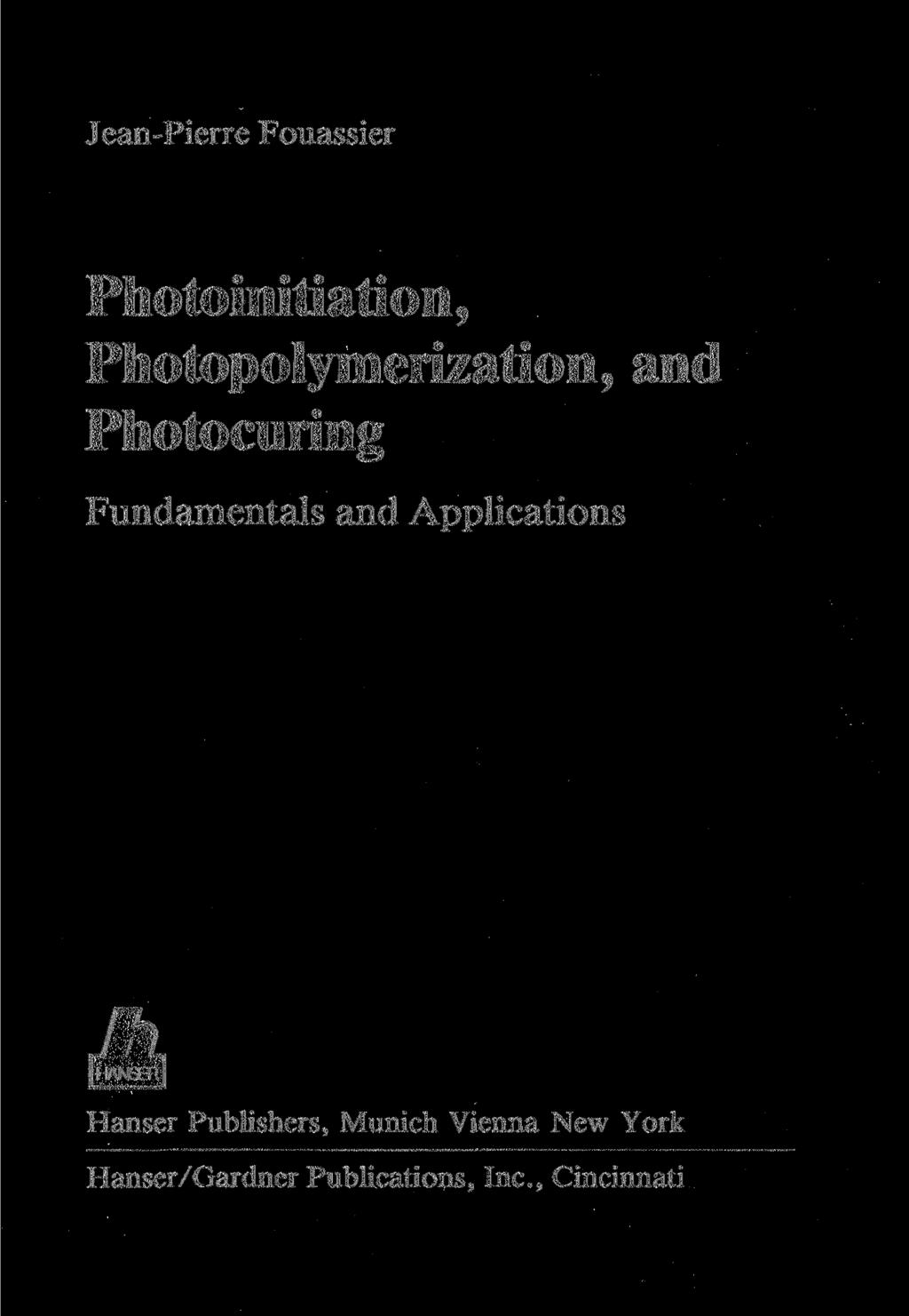 Jean-Pierre Fouassier Photoinitiation, Photopolymerization, and Photocuring Fundamentals and