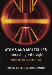 Atoms and Molecules Interacting with Light Atomic Physics for the Laser Era Peter van der Straten Universiteit Utrecht, The Netherlands and Harold Metcalf State University of New York, Stony Brook