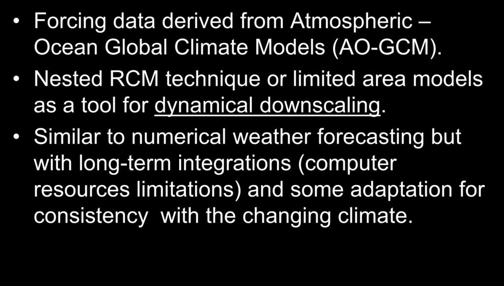 Concept of Regional Climate Models (RCMs) Forcing data derived from Atmospheric Ocean Global Climate Models (AO-GCM).