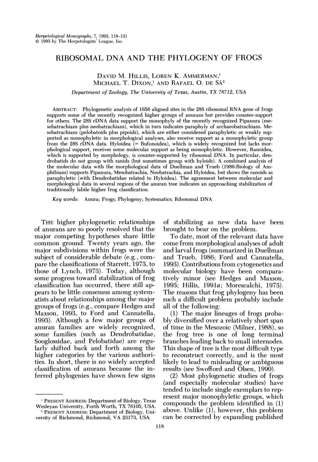 Herpetological Monographs, 7, 1993, 118-131? 1993 by The Herpetologists' League, Inc. RIBOSOMAL DNA AND THE PHYLOGENY OF FROGS DAVID M. HILLIS, LOREN K. AMMERMAN,1 MICHAEL T. DIXON,' AND RAFAEL 0.