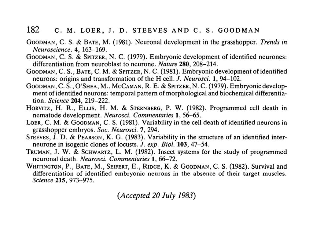 182 C. M. LOER, J. D. STEEVES AND C. S. GOODMAN GOODMAN, C. S. & BATE, M. (1981). Neuronal development in the grasshopper. Trends in Neuroscience. 4, 163-169. GOODMAN, C. S. & SPITZER, N. C. (1979).