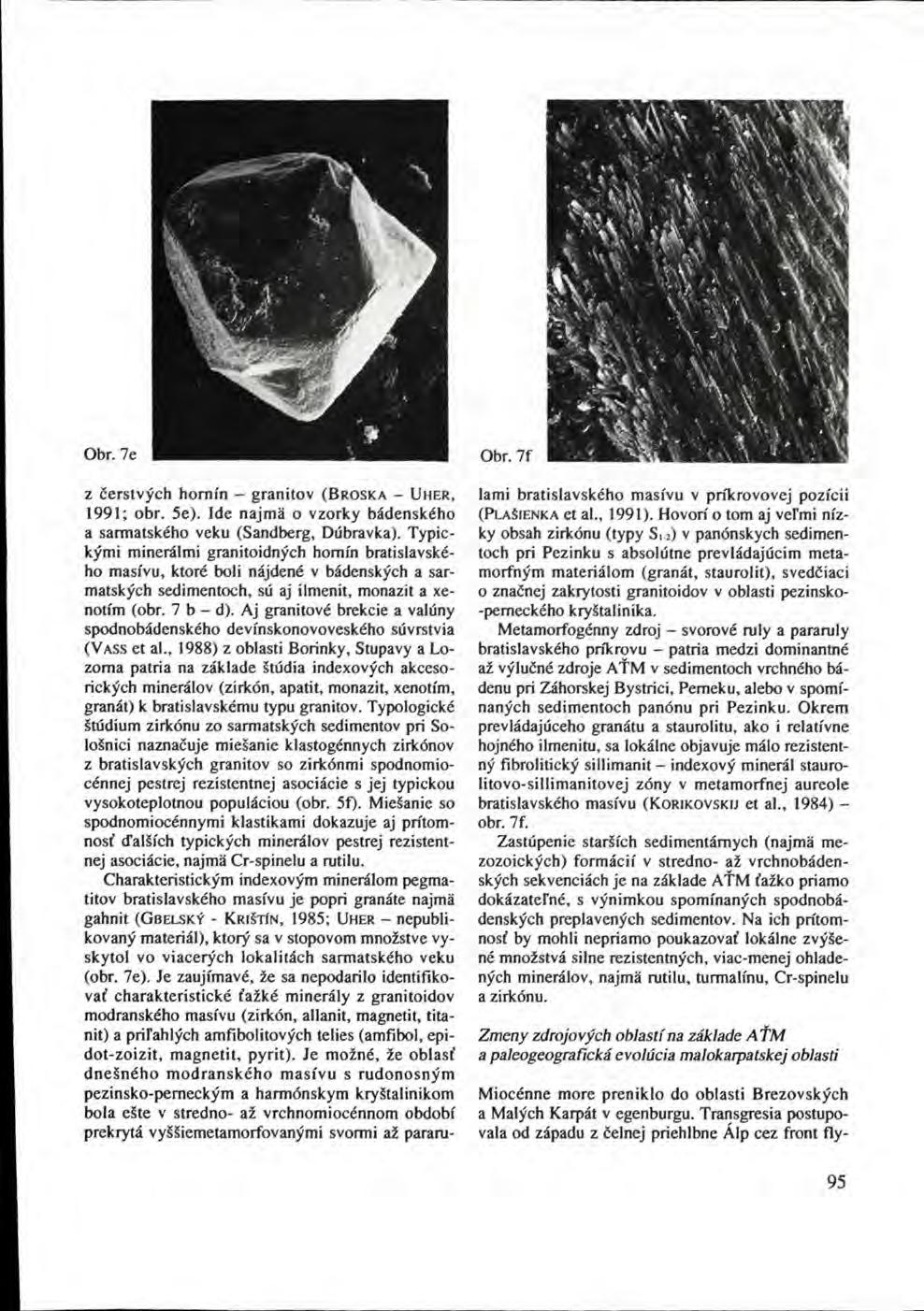 Obr. 7e Obr. 7f z čerstvých hornín granitov (BROSKA UHER, 1991; obr. 5e). Ide najmä o vzorky bádenského a sarmatského veku (Sandberg, Dúbravka).
