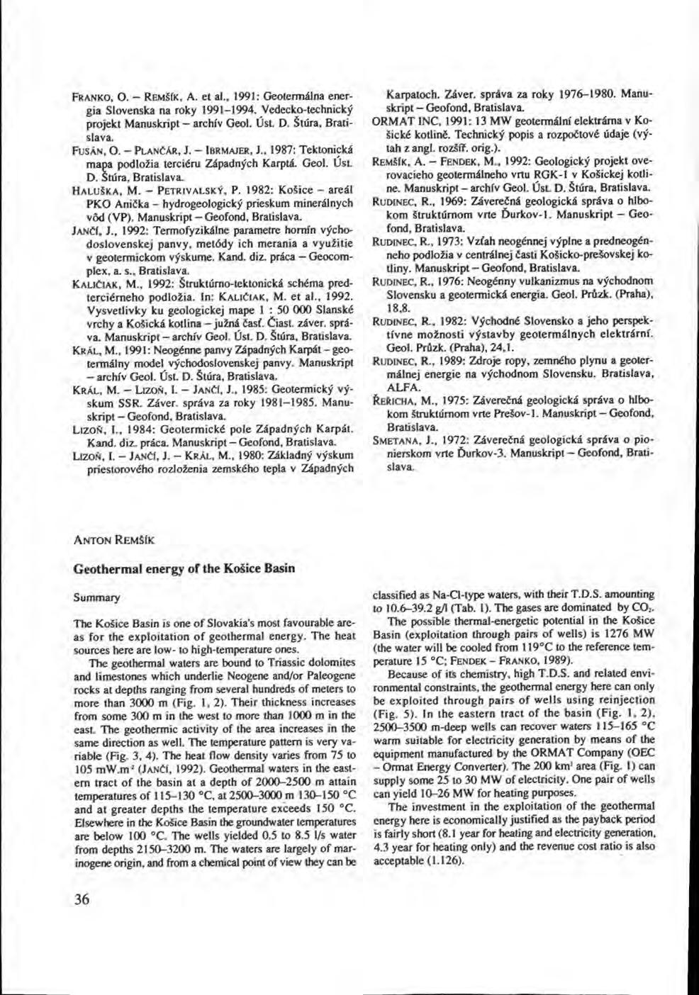 FRANKO, O. - REMŠIK, A. et al., 1991: Geotermálna energia Slovenska na roky 1991-1994. Vedecko-technický projekt Manuskript - archív Geol. Úst. D. Štúra, Bratislava. FUSÁN, O. - PLANČÁR, J.