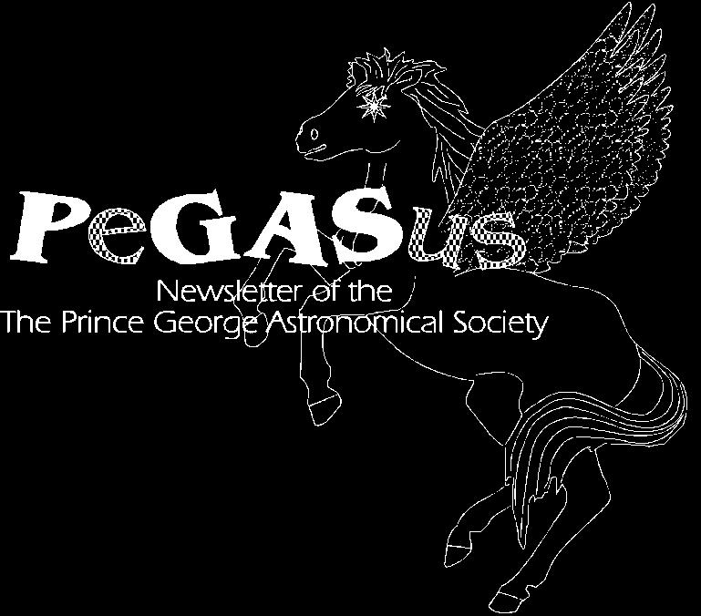 PeGASus Newsletter of the Royal Astronomical Society of Canada Prince George Centre Our pursuits are out of this world. Our activities are astronomical. Our aim is the sky.