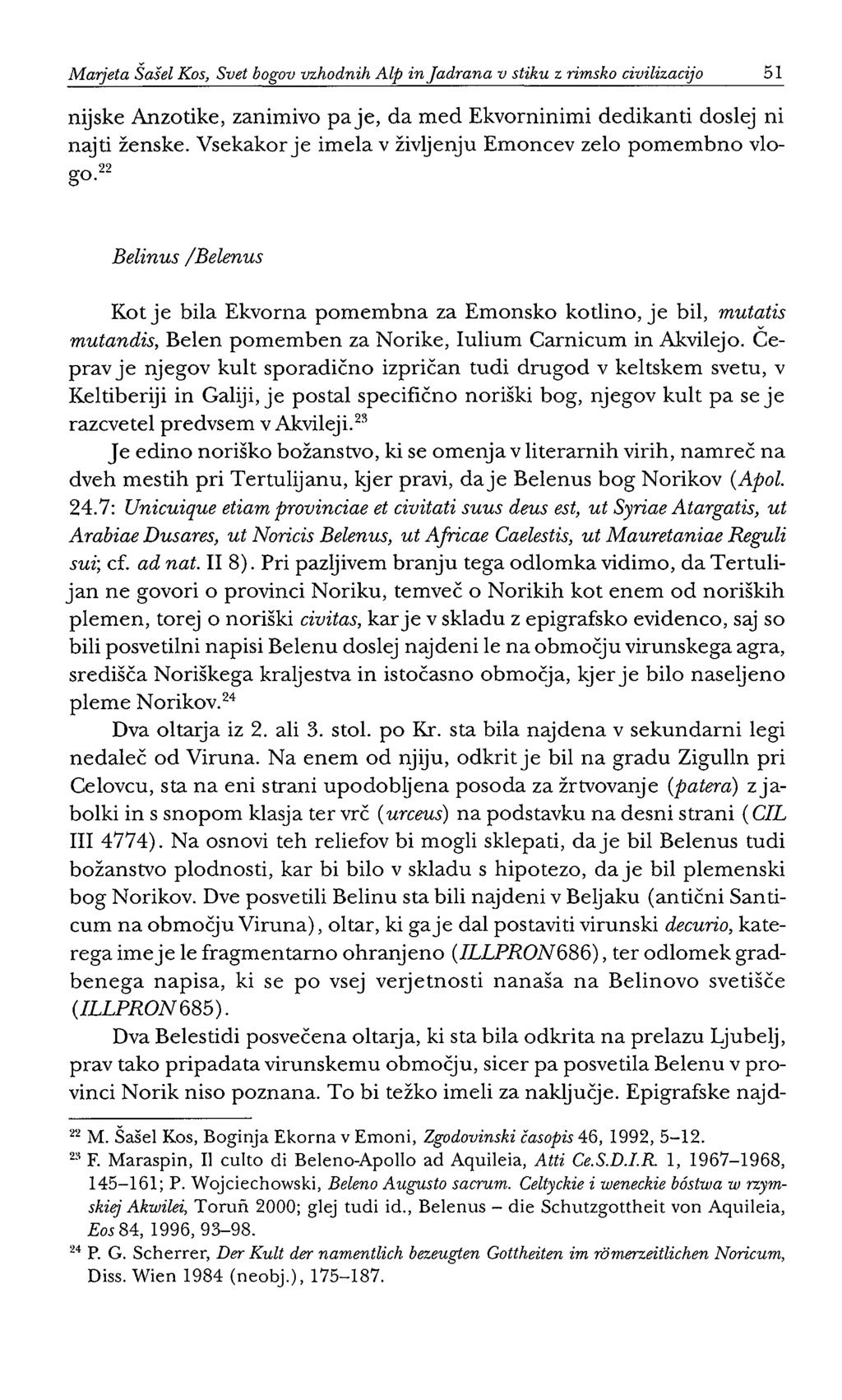 Marjeta Šašel Kos, Svet bogov vzhodnih Alp in Jadrana v stiku z rimsko civilizacijo 51 nijske Anzotike, zanimivo paje, da med Ekvorninimi dedikanti doslej ni najti ženske.
