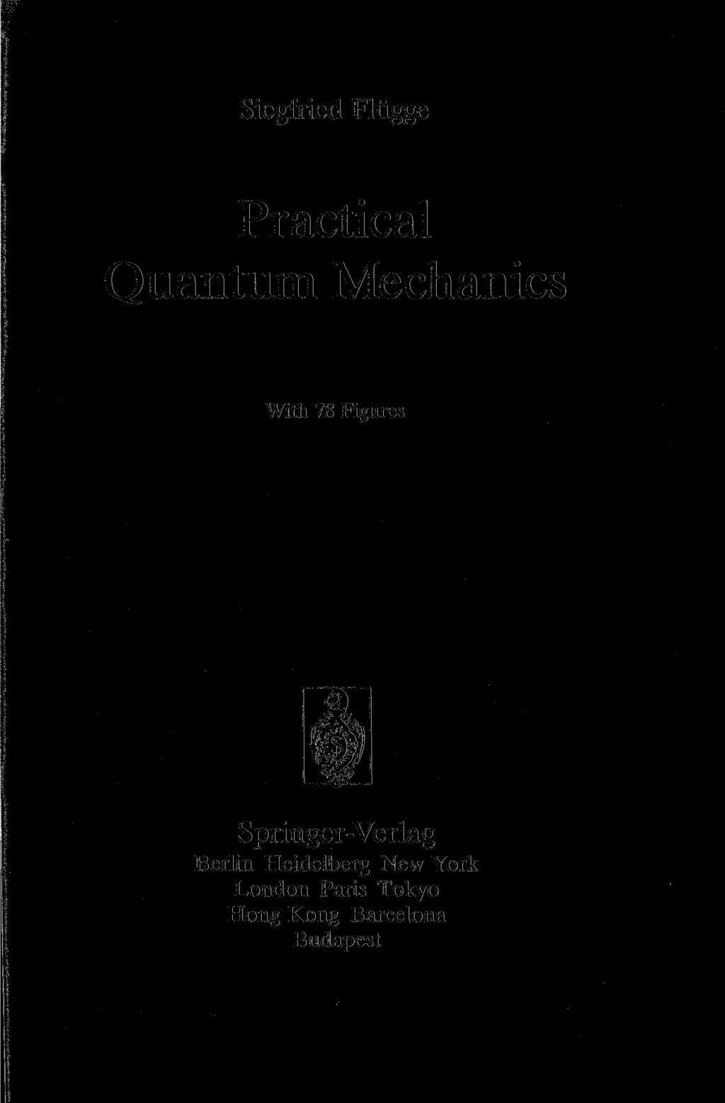Siegfried Flügge Practical Quantum Mechanics With 78 Figures