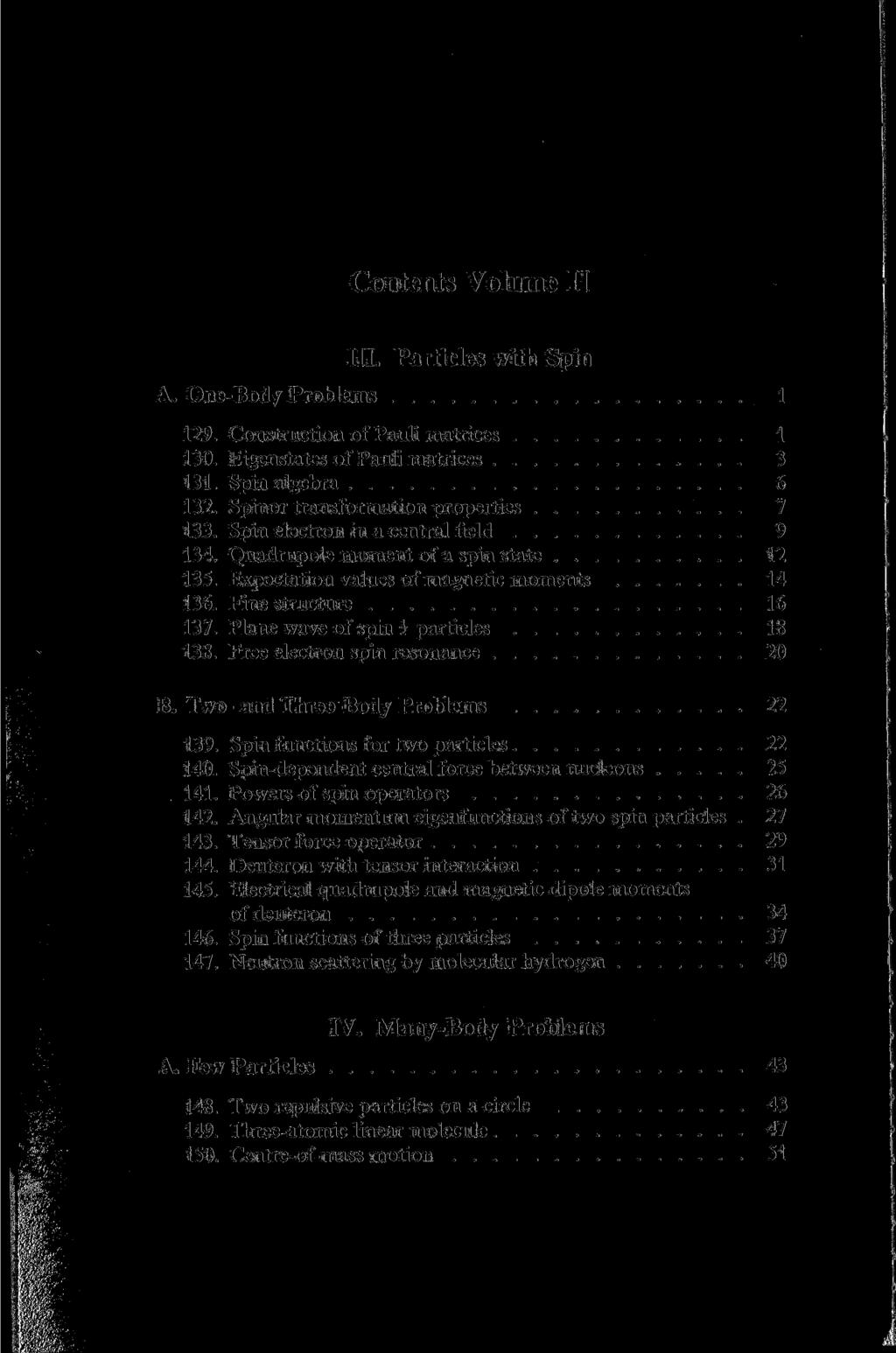 Contents Volume II Ш. Particles with Spin A. One-Body Problems 1 129. Construction of Pauli matrices 1 130. Eigenstates of Pauli matrices 3 131. Spin algebra 6 132.