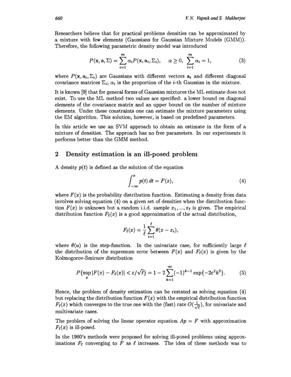 660 V. N. Vapnik and S. Mukherjee Researchers believe that for practical problems densities can be approximated by a mixture with few elements (Gaussians for Gaussian Mixture Models (GMM)).