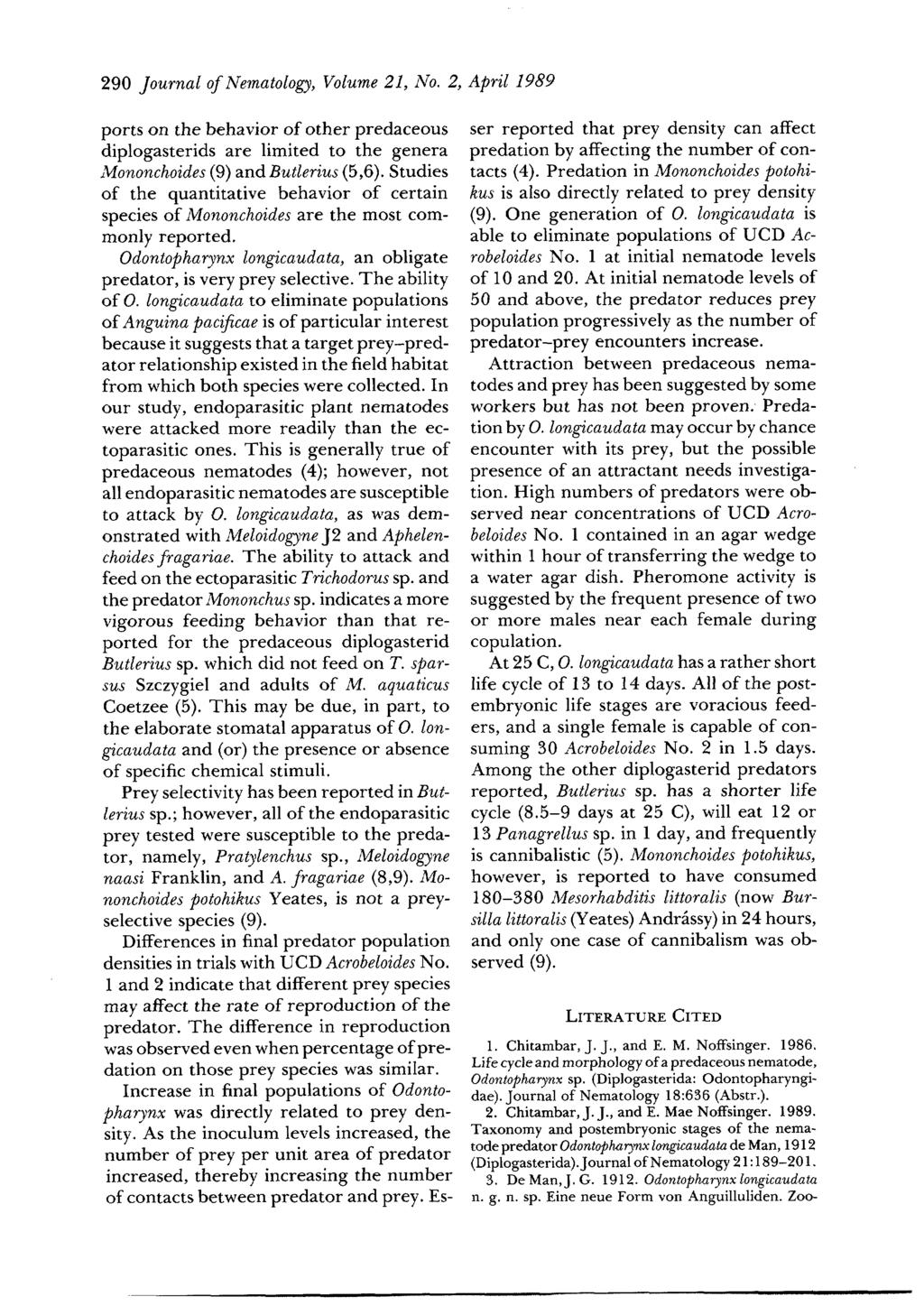 290 Journal of Nematology, Volume 21, No. 2, April 1989 ports on the behavior of other predaceous diplogasterids are limited to the genera Mononchoides (9) and Butlerius (5,6).