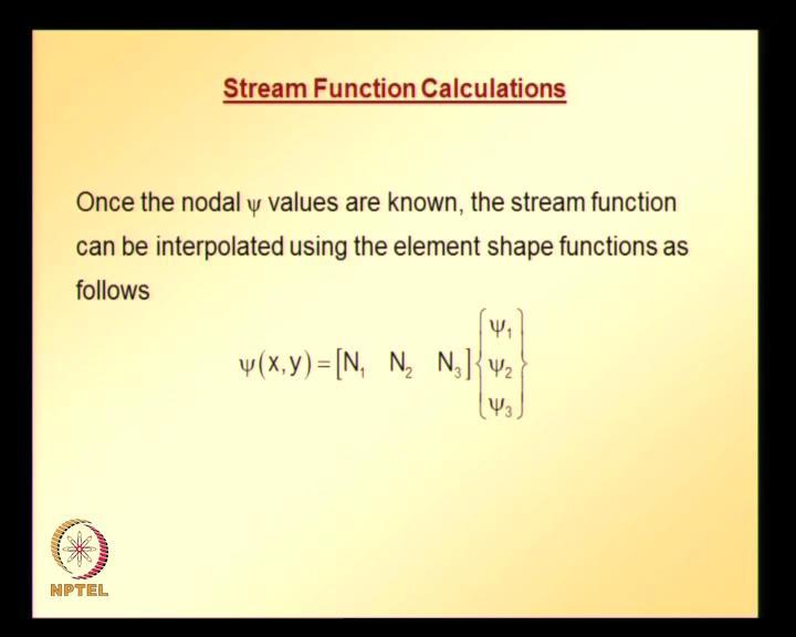 (Refer Slide Time: 19:05) So, stream function calculations:once the nodal values psi are known, stream function can be interpolated using