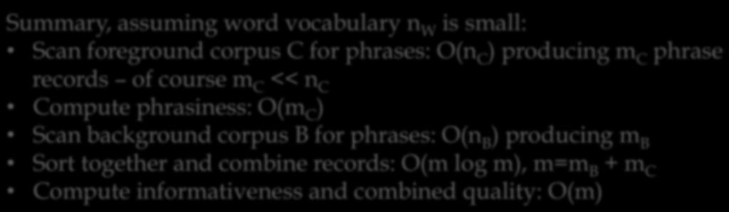 C phrase records of course m C << n C Compute phrasiness: O(m C ) Assumes word counts fit in memory Scan background corpus B for