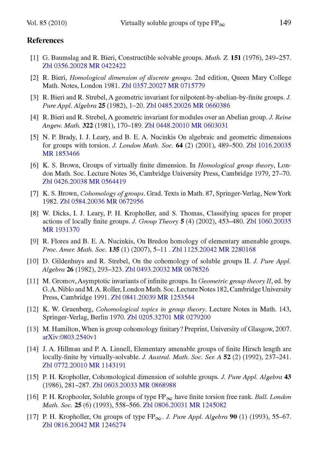 Vol. 85 2010) Virtually soluble groups of type FP1 149 References [1] G. Baumslag and R. Bieri, Constructible solvable groups. Math. Z. 151 1976), 249 257. Zbl 0356.20028 MR 0422422 [2] R.