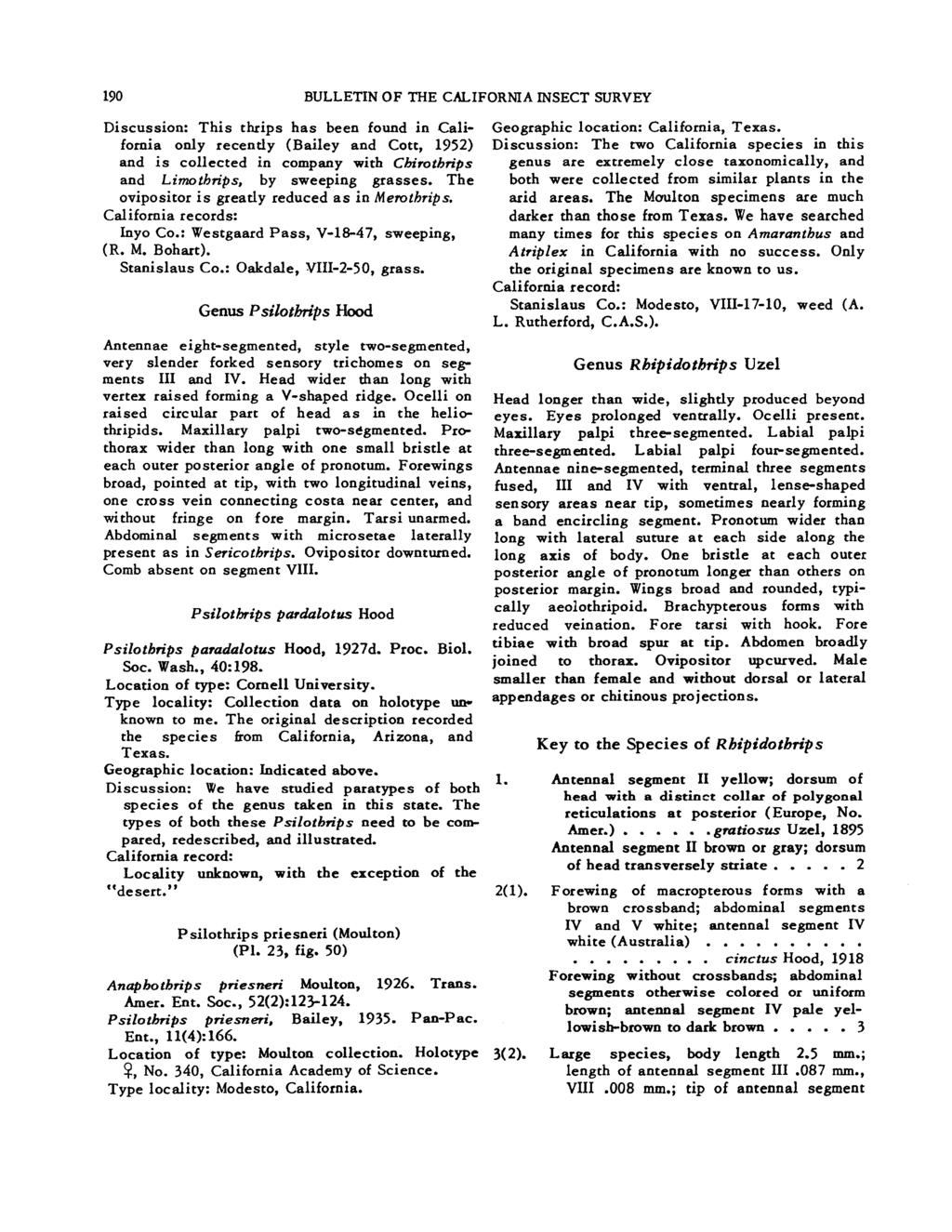 190 BULLETIN OF THE CALIFORNIA INSECT SURVEY Discussion: This thrips has been found in California only recently (Bailey and Cott, 1952) and is collected in company with Chirothn'ps and Limothn'ps, by