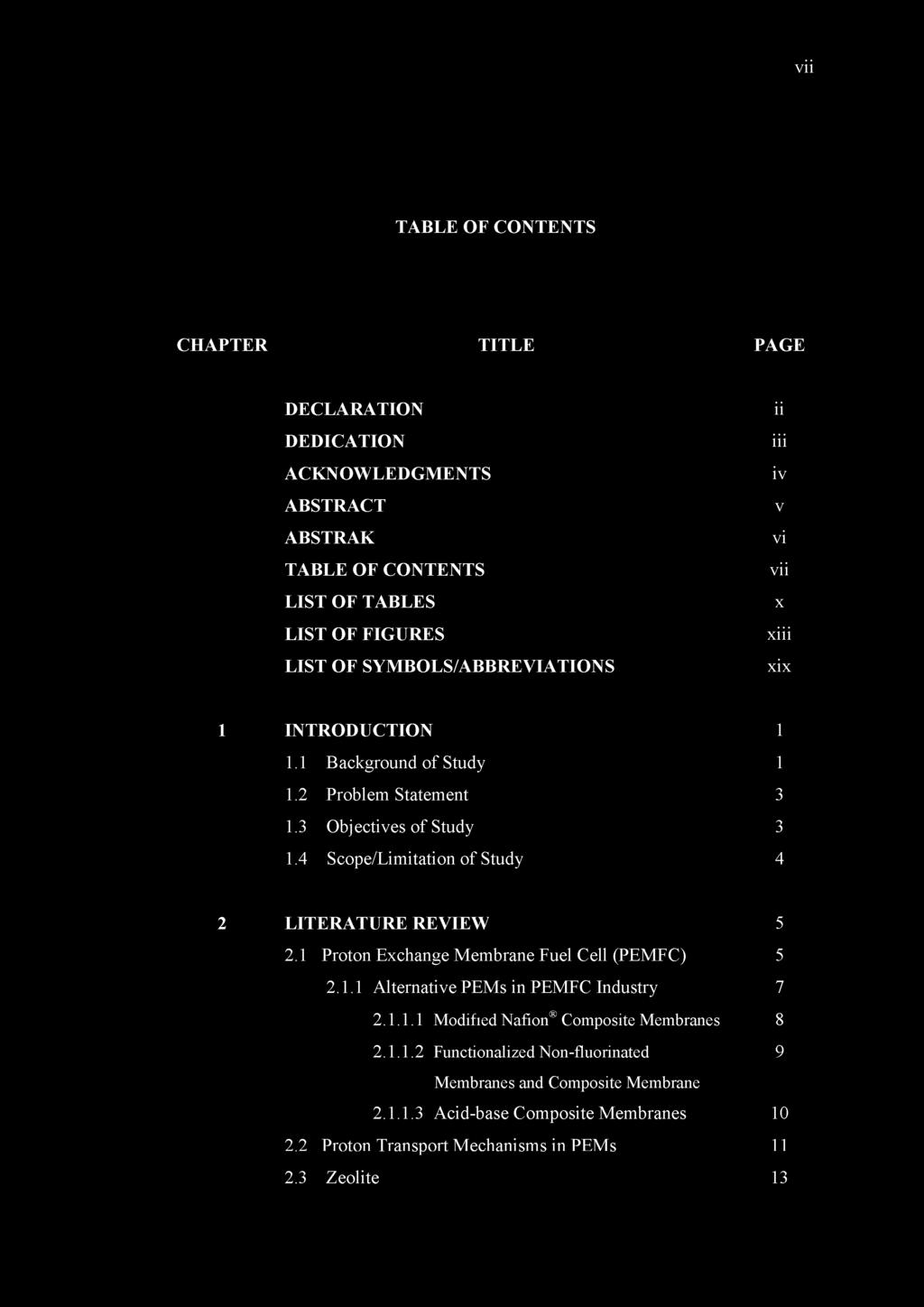 vii TABLE OF CONTENTS CHAPTER TITLE PAGE DECLARATION DEDICATION ACKNOW LEDGM ENTS ABSTRA CT ABSTRAK TABLE O F CONTENTS LIST OF TABLES LIST OF FIGURES LIST O F SYM BOLS/ABBREVIATIONS ii iii iv v vi