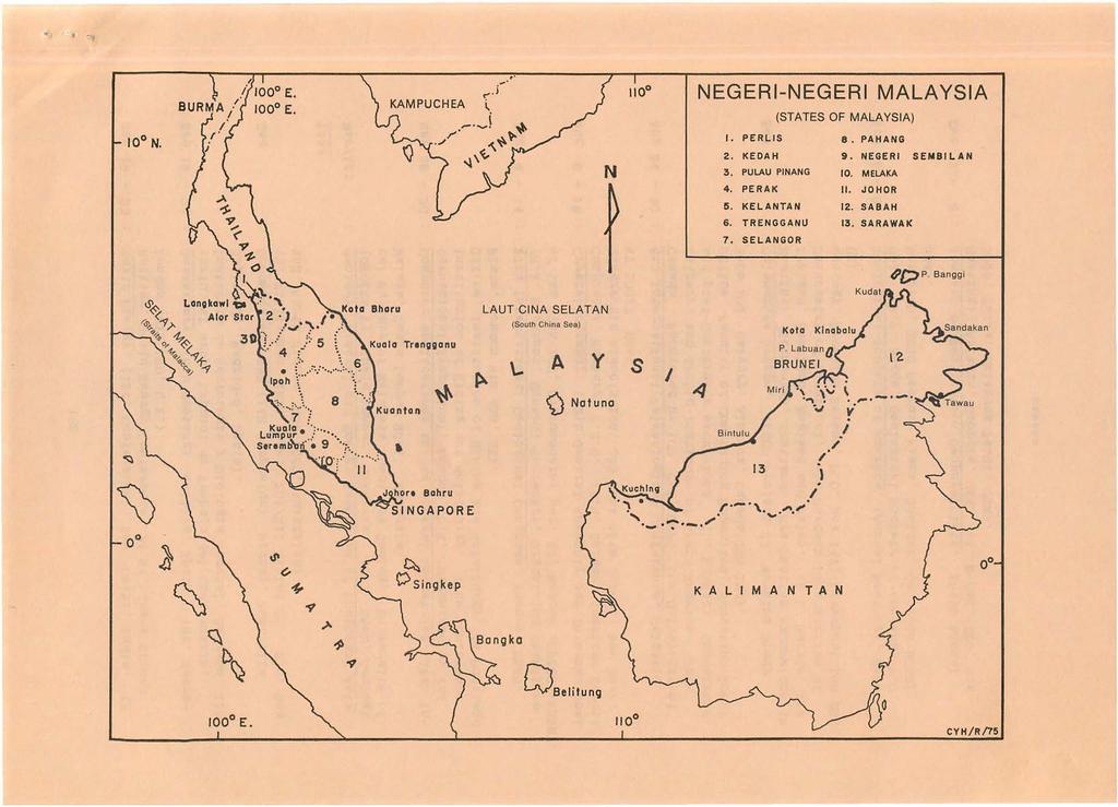 . NEGERI-NEGERI MALAYSIA (ST ATES OF MALAYSIA) I. PERLIS 8. PAHANG 2. KEDAH 9. NEGERI SEM81LAN 3. PULAU PINANG 10. MELAKA 4. PERAK II. JOHOR 5. KELANTAN 12. SA BAH 6.