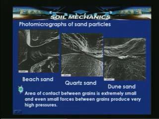 As we said, the shape of the grain is very important for coarse grained particles. Let us look some photomicrographs of sand particles.