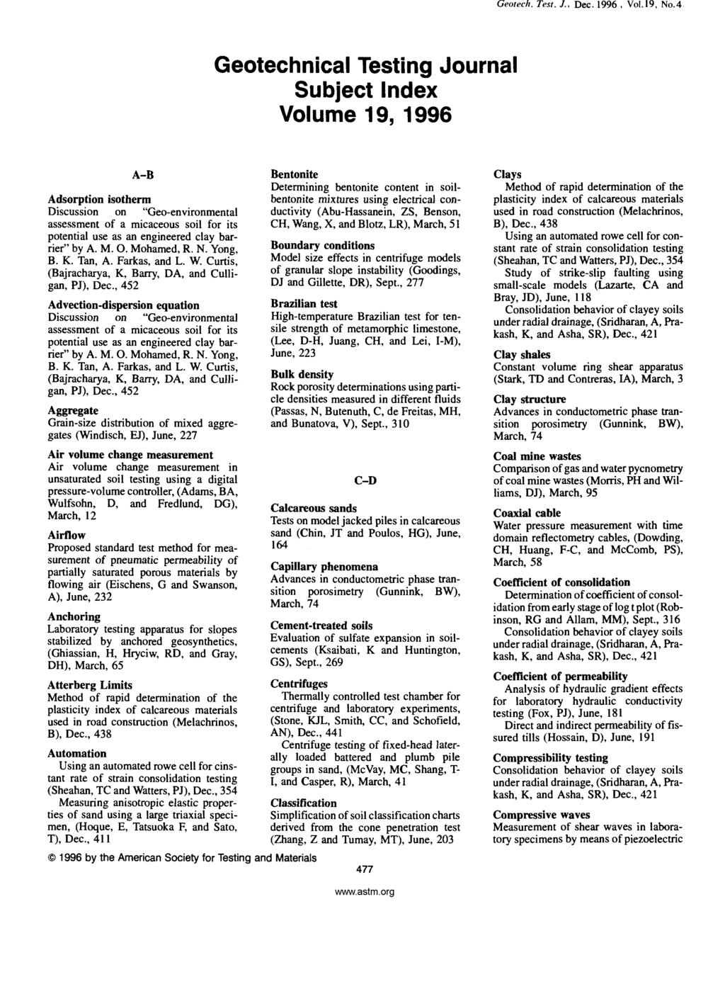 Geotechnical Testing Journal Subject Index Volume 19, 1996 A-B Adsorption isotherm Discussion on "Geo-environmental assessment of a micaceous soil for its potential use as an engineered clay barrier"