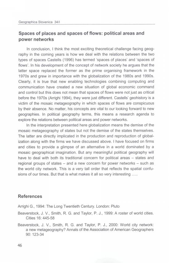 Spaces of places and spaces of flows: political areas and power networks In conclusion, I think the most exciting theoretical challenge facing geography in the coming years is how we deal with the