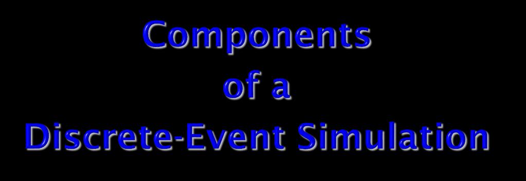 În plus faţă de reprezentarea variabilelor de stare sistem şi logică a ceea ce se întâmplă atunci când au loc evenimente de sistem, simularile cu evenimente discrete includ următoarele: Ceasul