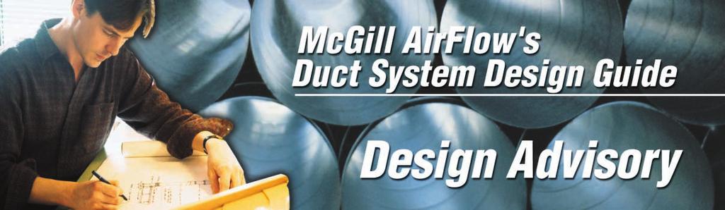 Design Advisory #1: CAS-DA1-2003 The Fundamentals of Duct System Design Wester's Dictionary defines "fundamentalism" as "a movement or point of view marked y a rigid adherence to fundamental or asic