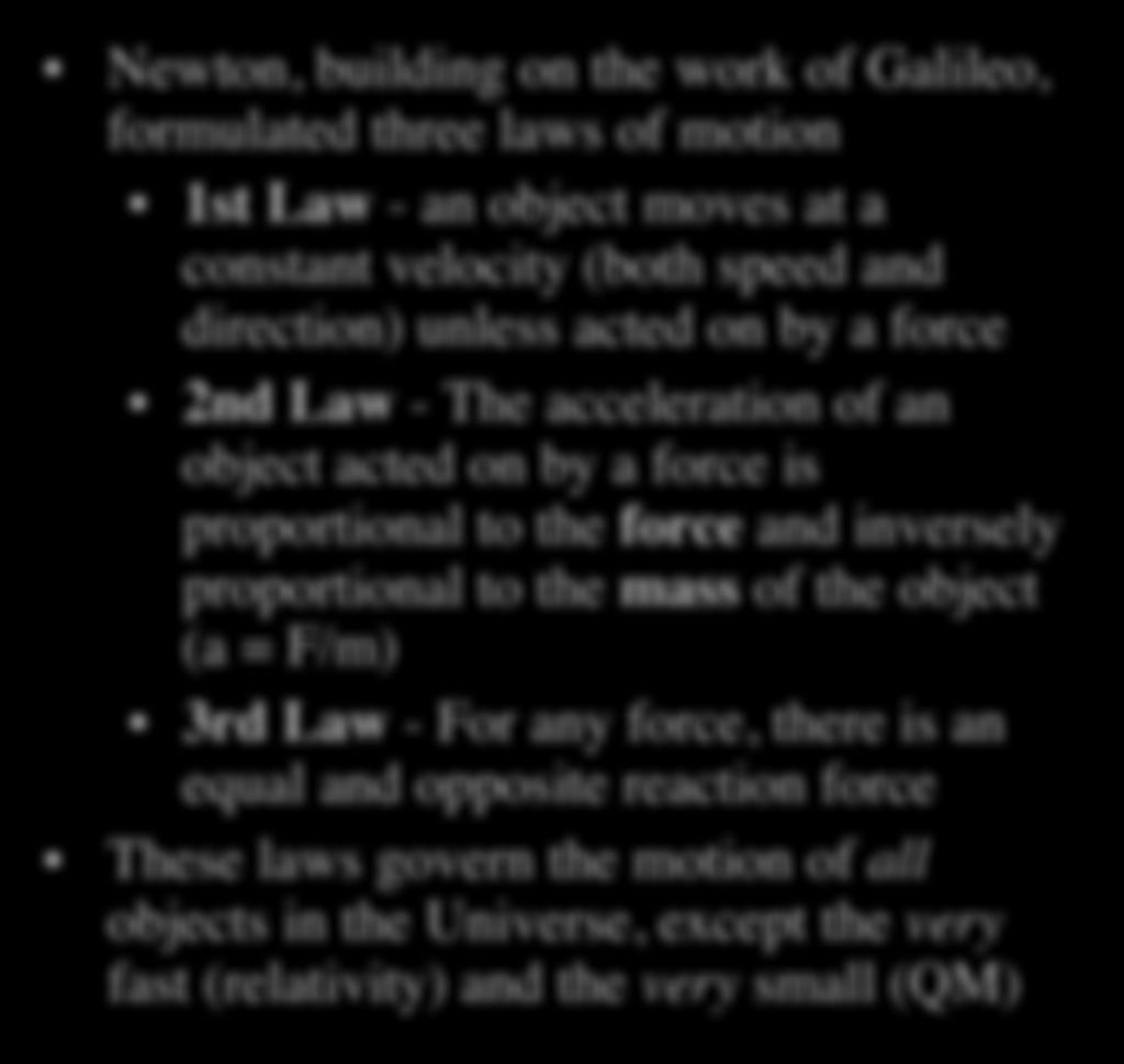 Newton s Laws of Motion Newton, building on the work of Galileo, formulated three laws of motion 1st Law - an object moves at a