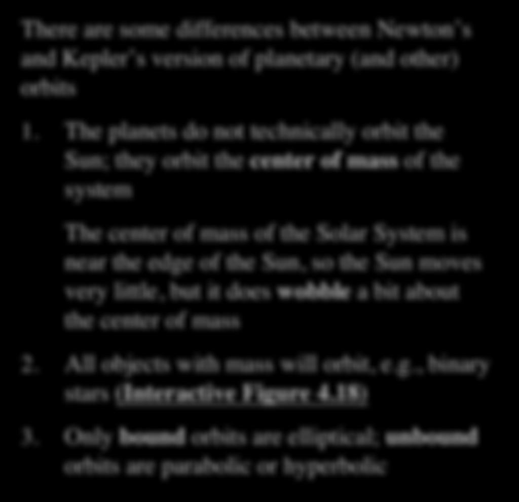 Newton and Kepler s Laws There are some differences between Newton s and Kepler s version of planetary (and other) orbits 1.