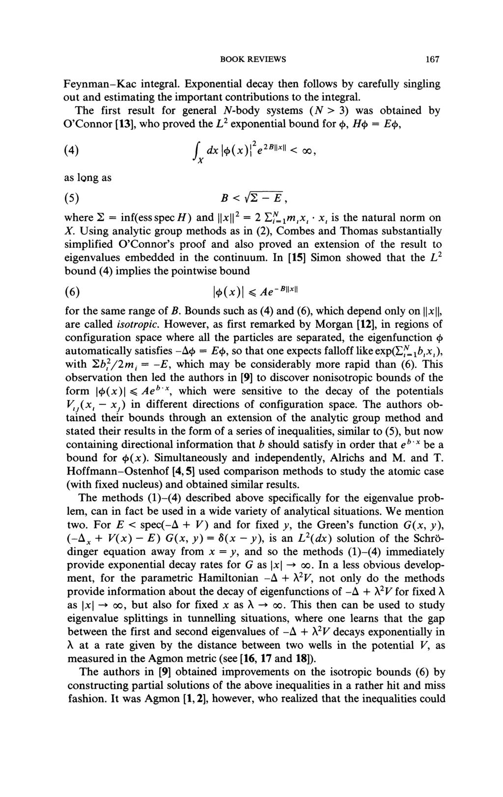 BOOK REVIEWS 167 Feynman-Kac integral. Exponential decay then follows by carefully singling out and estimating the important contributions to the integral.