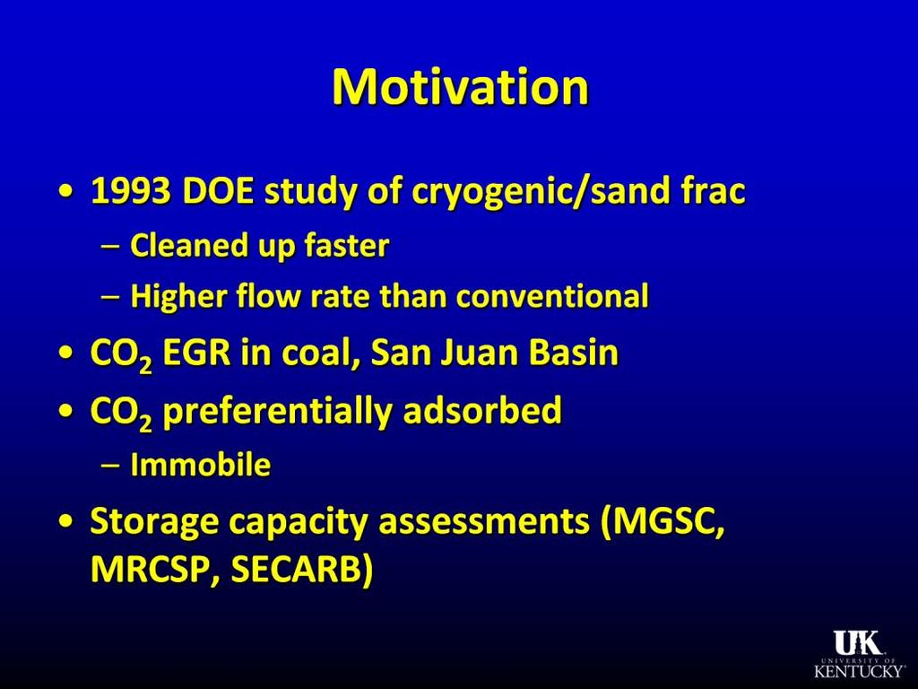 Presenter s notes: This project is motivated by several factors. DOE studies found that CO 2 fracs cleaned up faster and had higher flow rates than conventional stimulations.