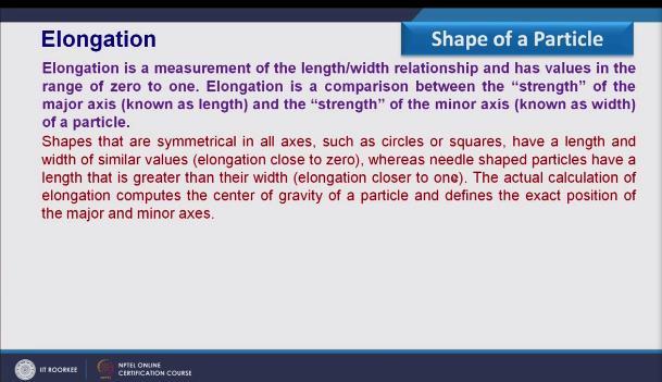 (Refer Slide Time: 13:49) Elongation is a measurement of length over width ratio and has the value in the range of 0 to 1 elongation is a comparison between the
