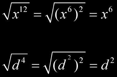 Square Roots of Variables To take the square root of a variable rewrite its exponent as the square of a power.