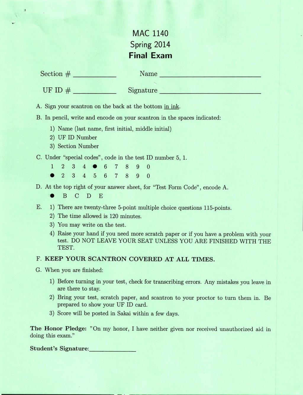 MAC 1140 Spring 2014 Final Exam Section # _ Name _ UFID# _ Signature _ A. Sign your scantron on the back at the bottom in ink. B.