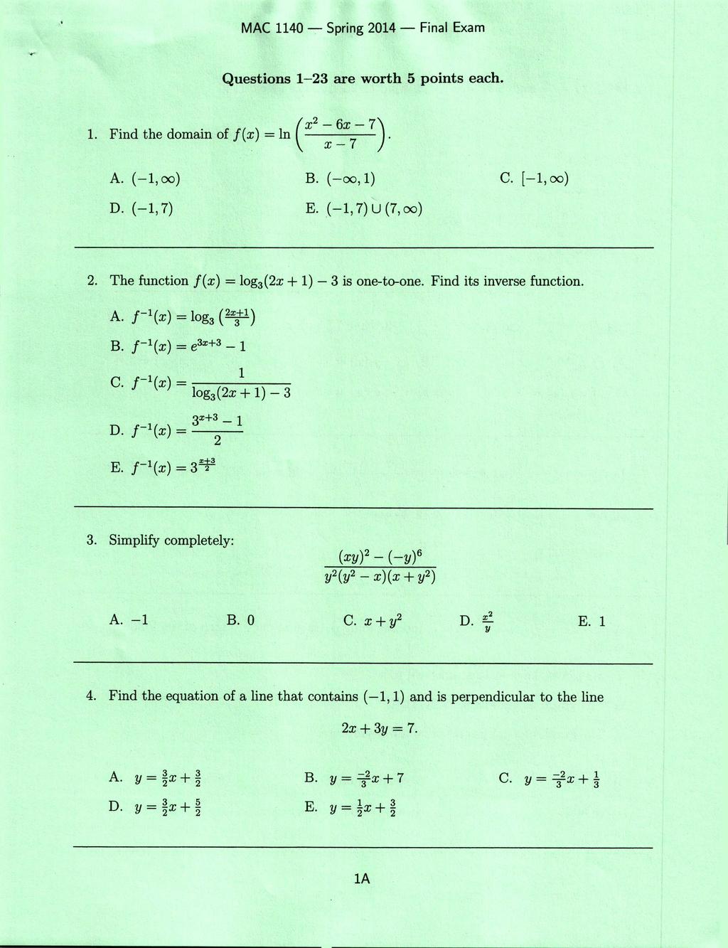 .' Questions 1-23 are worth 5 points each. 6x-7) X2-1. Find the domain of f(x) = In ( x _ 7. A. (-1,00) D. (-1,7) B. (-00,1) E. (-1,7) U (7,00) C. [-1,00) 2.