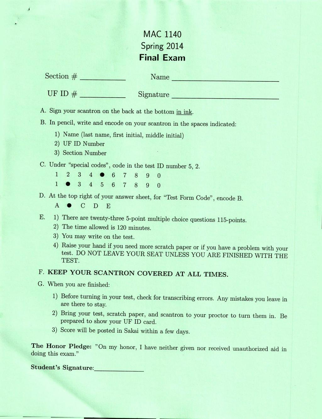 MAC 1140 Spring 2014 Final Exam Section # _ Name _ UFID# _ Signature _ A. Sign your scantron on the back at the bottom in ink. B.