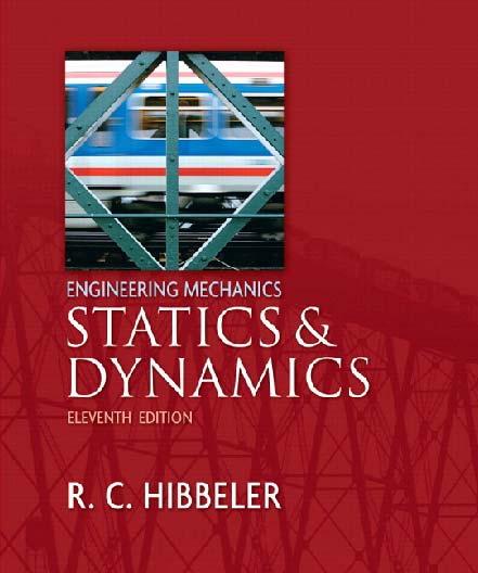 ENGI 1313 Resources Textbook Engineering Mechanics Statics and Dynamics, 11 th Edition