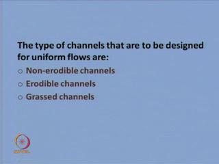 What are the channels that are to be designed for uniform flows?